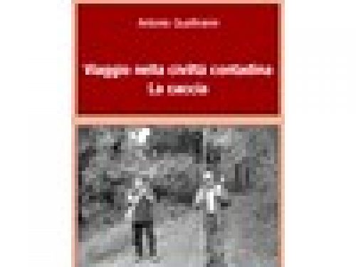 “VIAGGIO NELLA CIVILTA´CONTADINA. LA CACCIA” di A. Quattranni – Annulli Editori